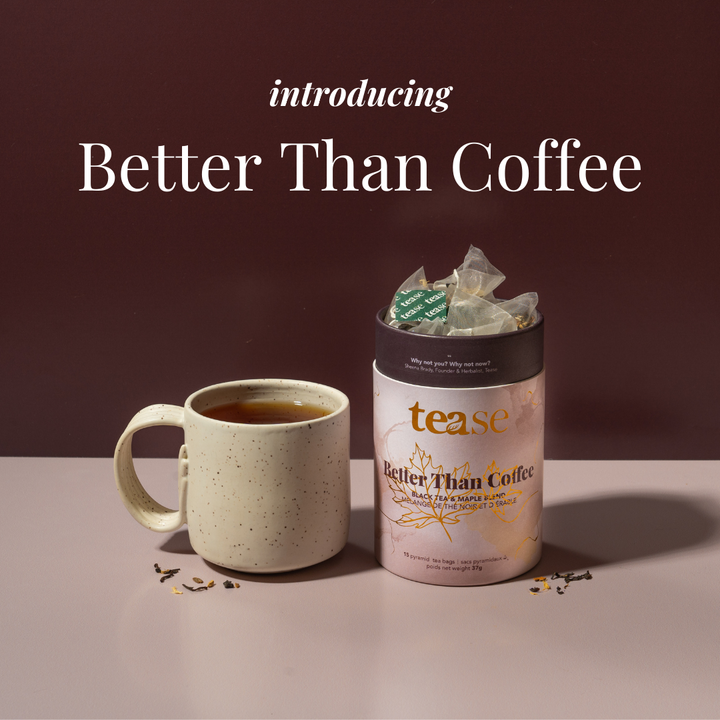 Tea package labeled 'tease' next to a cup of tea on a brown background with text 'introducing Better Than Coffee'.